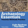 Cover Art for 9780500841389, Archaeology Essentials: Theories / Methods / Practice by Colin Renfrew, Paul Bahn