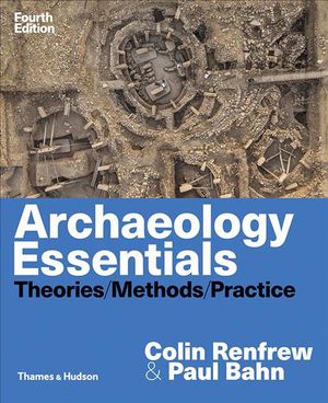 Cover Art for 9780500841389, Archaeology Essentials: Theories / Methods / Practice by Colin Renfrew, Paul Bahn