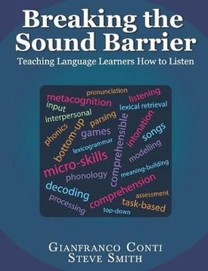 Cover Art for 9781096973881, Breaking the Sound Barrier: Teaching Language Learners How to Listen by Gianfranco Conti, Steve Smith