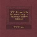 Cover Art for 9781295583508, W.F. Frame tells his own story  - Primary Source Edition by W F Frame