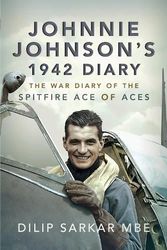 Cover Art for 9781526798237, Johnnie Johnson's 1942 Diary: The War Diary of the Spitfire Ace of Aces by Dilip Sarkar