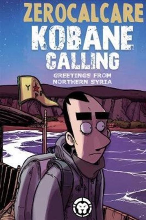 Cover Art for 9781941302491, Kobane CallingGreetings from Northern Syria by Zerocalcare