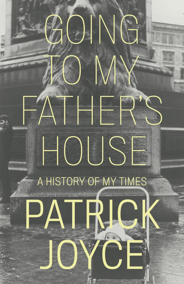 Cover Art for 9781839763243, Going to My Father's House: A History of My Times by Patrick Joyce