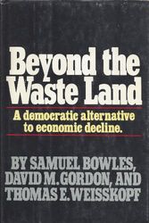 Cover Art for 9780385183451, Beyond the Waste Land: A Democratic Alternative to Economic Decline by Bowles, Samuel, Gordon, David M., Weisskopf, Thomas E.