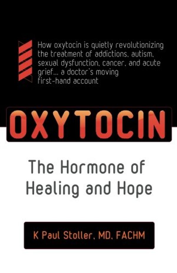 Cover Art for 9781475139211, Oxytocin: The Hormone of Healing and Hope: The Hormone of Healing and Hope (Volume 1) by Kenneth Stoller