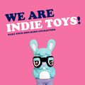 Cover Art for 9780062293435, We Are Indie Toys by Louis Bou