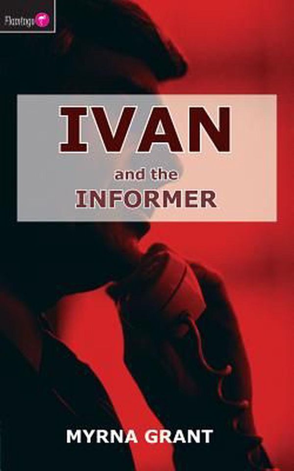 Cover Art for 9781845501341, Ivan and the Informer by Myrna Grant