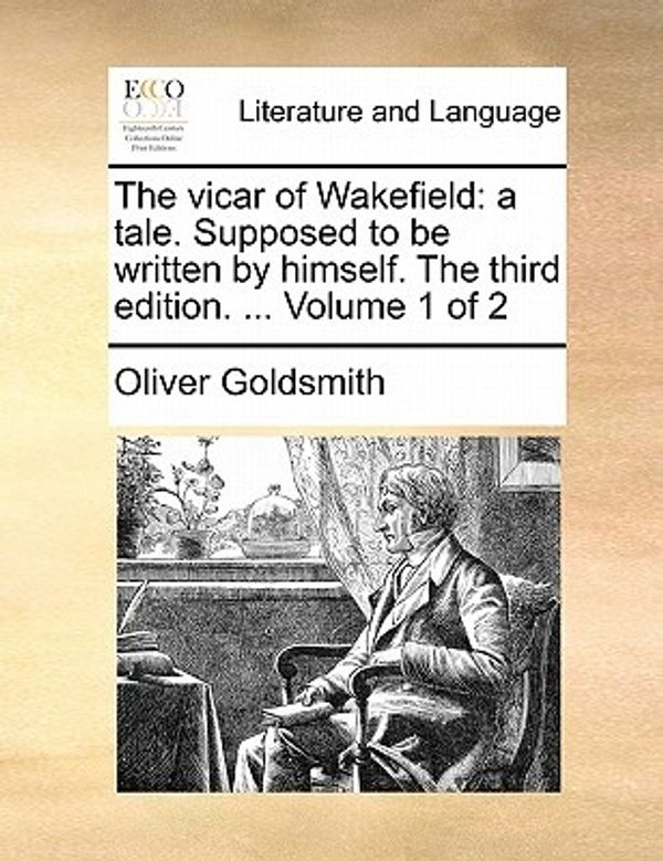 Cover Art for 9781170896983, The Vicar of Wakefield: A Tale. Supposed to Be Written by Himself. the Third Edition. . Volume 1 of 2 by Oliver Goldsmith