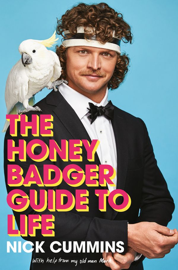 Cover Art for 9781760558079, The Honey Badger Guide to Life by Nick Cummins