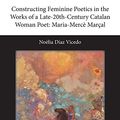 Cover Art for 9781781880012, Constructing Feminine Poetics in the Works of a Late-20th-Century Catalan Woman Poet: Maria-Merce Marcal by Diaz Vicedo, Noelia