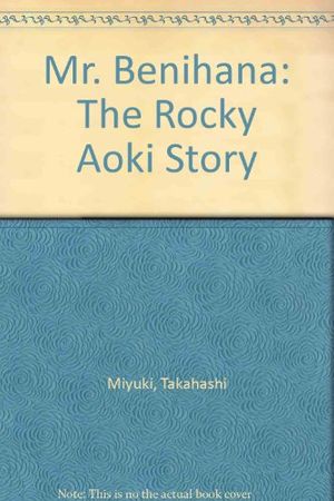 Cover Art for 9780963433572, Mr. Benihana (the Rocky Aoki Story) by Miyuki Takahashi