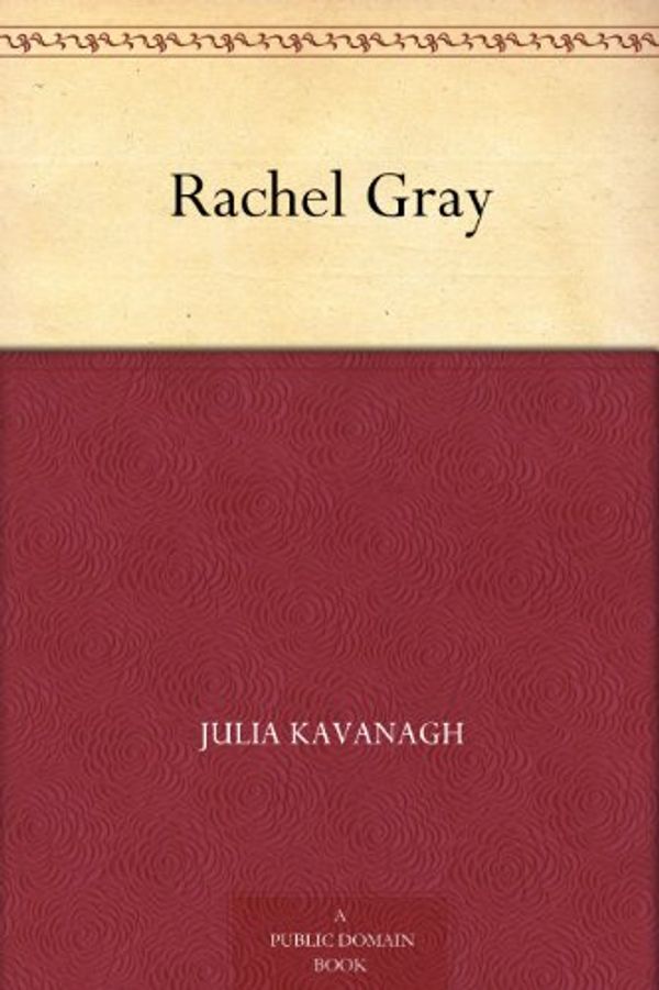 Cover Art for B0052GCT1K, Rachel Gray by Julia Kavanagh