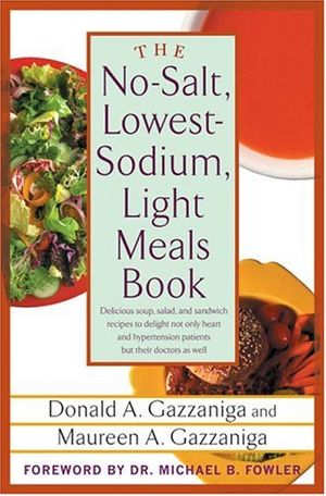 Cover Art for 9780312335014, The No-Salt, Lowest-Sodium Light Meals Book by Donald A. Gazzaniga, Maureen A. Gazzaniga, Michael B. Fowler