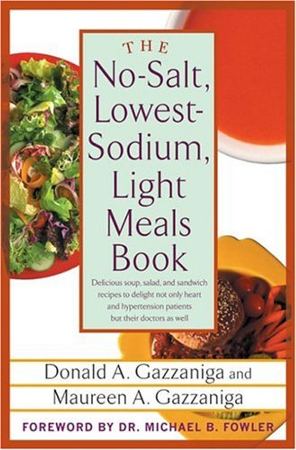 Cover Art for 9780312335014, The No-Salt, Lowest-Sodium Light Meals Book by Donald A. Gazzaniga, Maureen A. Gazzaniga, Michael B. Fowler