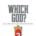 Cover Art for B00FFQNQ1Y, Which God?: Jesus, Holy Spirit, God in Christianity and Islam by Mark Durie