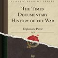 Cover Art for 9781330835616, The Times Documentary History of the War, Vol. 2 by London the Times