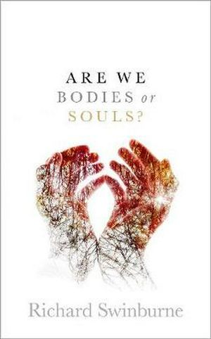 Cover Art for 9780198831495, Are We Bodies or Souls? by Richard Swinburne
