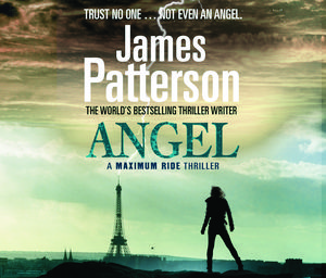 Cover Art for 9781846572616, Maximum Ride: Angel by James Patterson