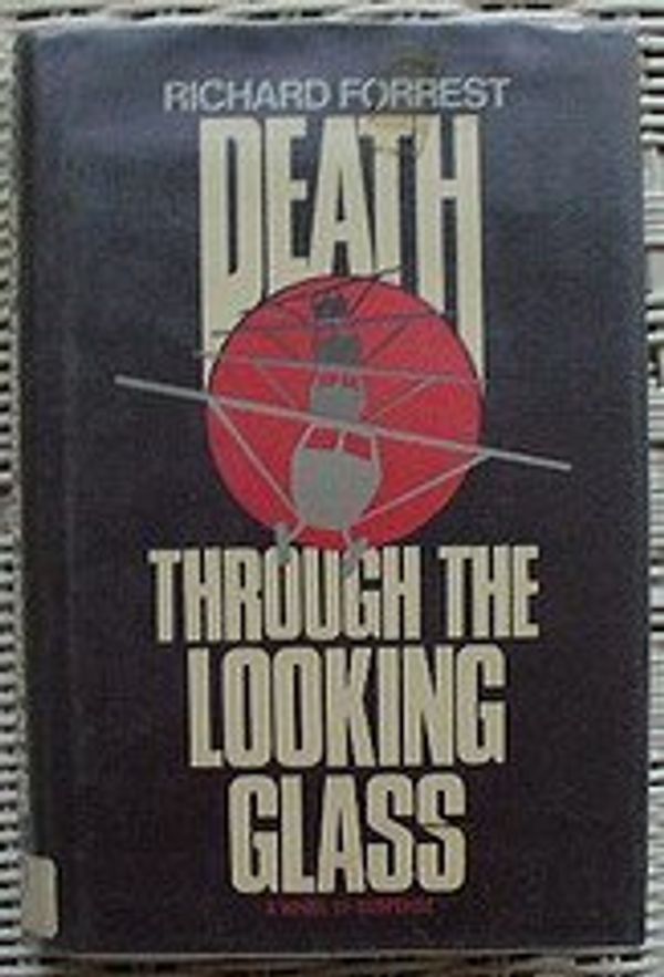 Cover Art for B01FGIUV5O, Death through the looking glass: A novel of suspense by Richard Forrest (1978-05-03) by Unknown