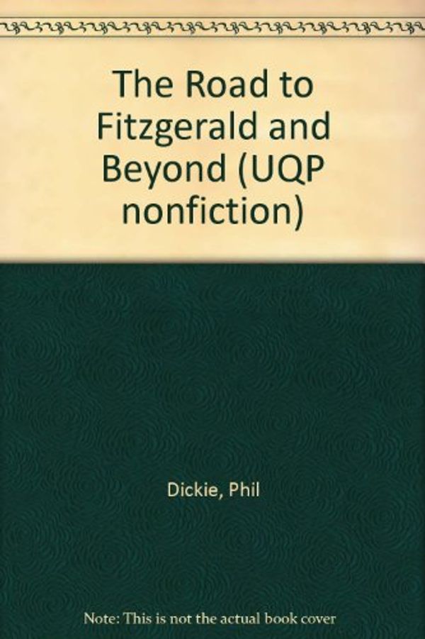 Cover Art for 9780702222443, The Road to Fitzgerald and beyond by Phil Dickie