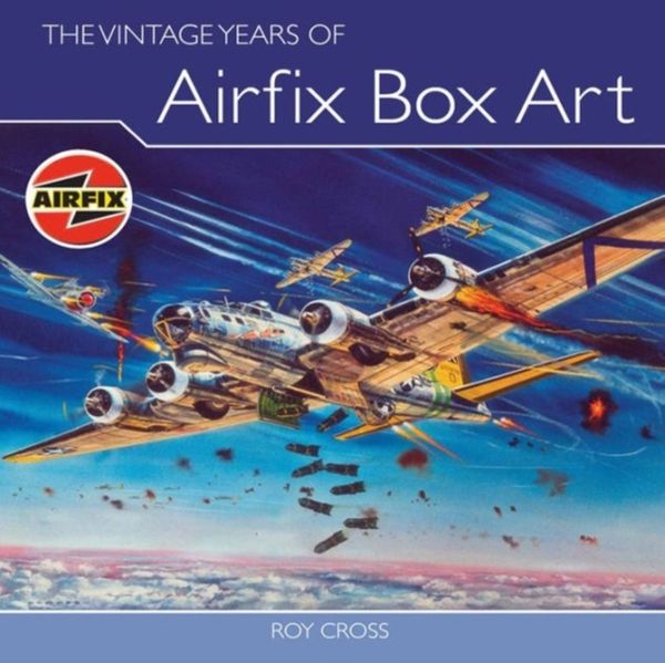 Cover Art for 9781847970763, The Vintage Years of Airfix Box Art by Roy Cross