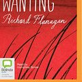 Cover Art for 9781489087942, Wanting by Richard Flanagan