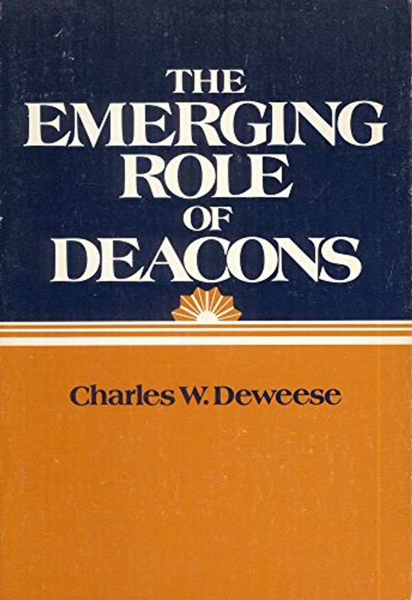 Cover Art for 9780805435122, The Emerging Role of Deacons by Charles W. Deweese