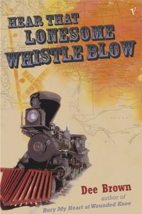 Cover Art for 9780099440741, Hear That Lonesome Whistle Blow by Dee Brown
