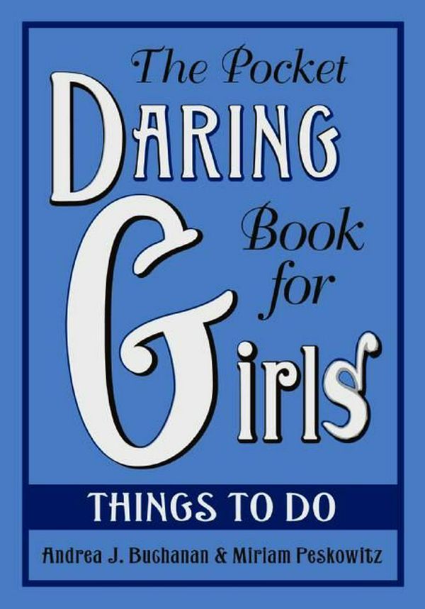 Cover Art for 9780061673078, The Pocket Daring Book for Girls: Things to Do by Andrea J. Buchanan, Miriam Peskowitz