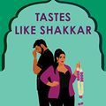 Cover Art for B0BFX5BLM4, Tastes Like Shakkar: A Novel (If Shakespeare Were an Auntie Book 2) by Nisha Sharma