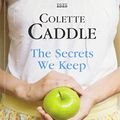 Cover Art for 9780753185674, The Secrets We Keep by Colette Caddle