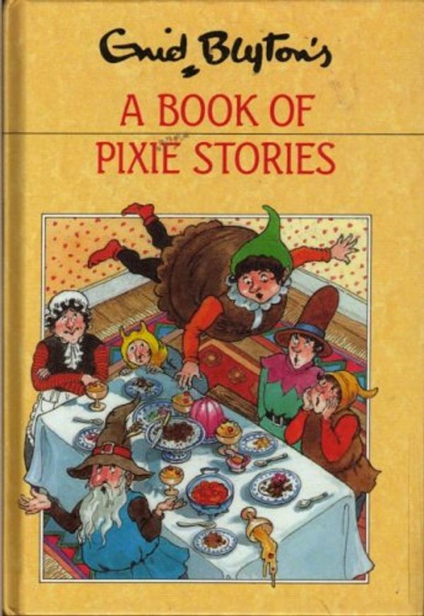 Cover Art for 9780600563273, Enid Blyton's a Book of Pixie Stories by Enid Blyton