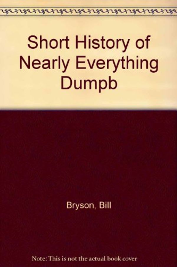 Cover Art for 9780552768924, Short History of Nearly Everything Dumpb by Bill Bryson