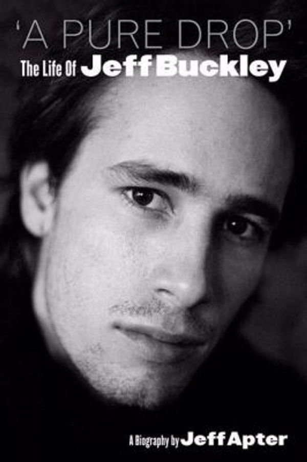 Cover Art for 0884811699550, A Pure Drop : The Life of Jeff Buckley by Jeff Apter