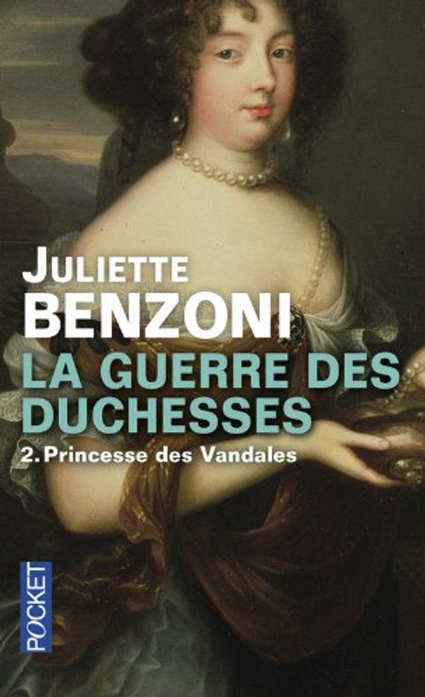 Cover Art for 9782266249072, La guerre des duchesses, Tome 2 : Princesse des vandales by Juliette Benzoni