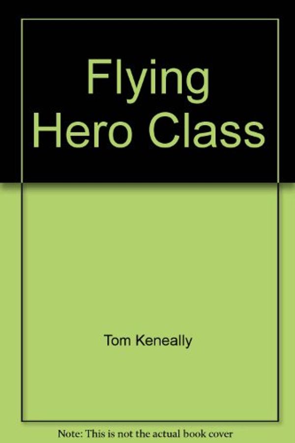 Cover Art for 9780340566756, Flying Hero Class by Tom Keneally