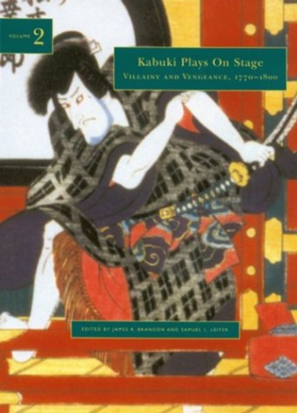 Cover Art for 9780824824136, Kabuki Plays on Stage: Villany and Vengeance, 1770-1800 Vol 2 by James R. Brandon