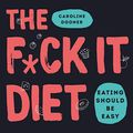 Cover Art for B07N94YSKV, The F*ck It Diet: Eating Should Be Easy by Caroline Dooner