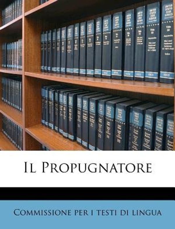 Cover Art for 9781175315458, Il Propugnatore by Commissione Per testi Di Lingua, I