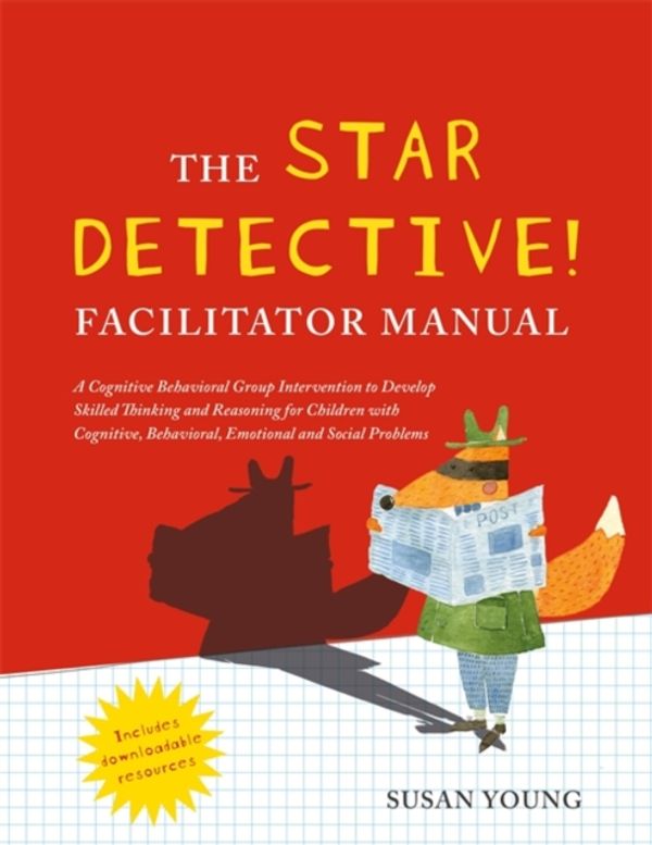 Cover Art for 9781785921681, Becoming a STAR Detective!: A Cognitive Behavioral Intervention to Develop Skilled Thinking and Reasoning for Children with Cognitive, Behavioral, Emotional and Social Problems by Susan Young