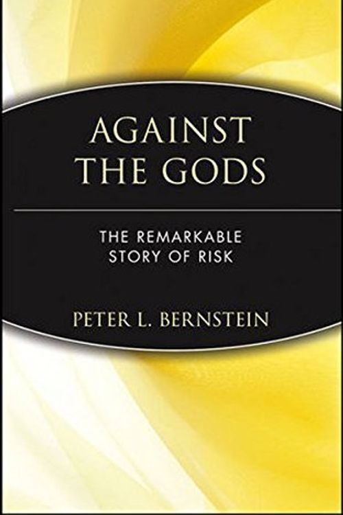 Cover Art for B01JQG7L6O, Against the Gods: The Remarkable Story of Risk by Peter L. Bernstein(1996-09-07) by Peter L. Bernstein