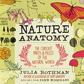 Cover Art for B00VQ4MU2K, Nature Anatomy: The Curious Parts and Pieces of the Natural World by Julia Rothman