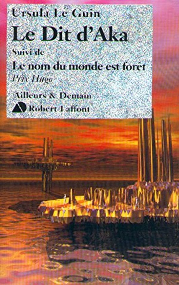 Cover Art for 9782221091357, Le Dit d'Aka, suivi de Le nom du monde est forêt by Le Guin, Ursula Kroeber