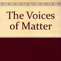 Cover Art for 9780773487697, The Voices of Matter by Arthur G. Gibson, Lorine M. Getz