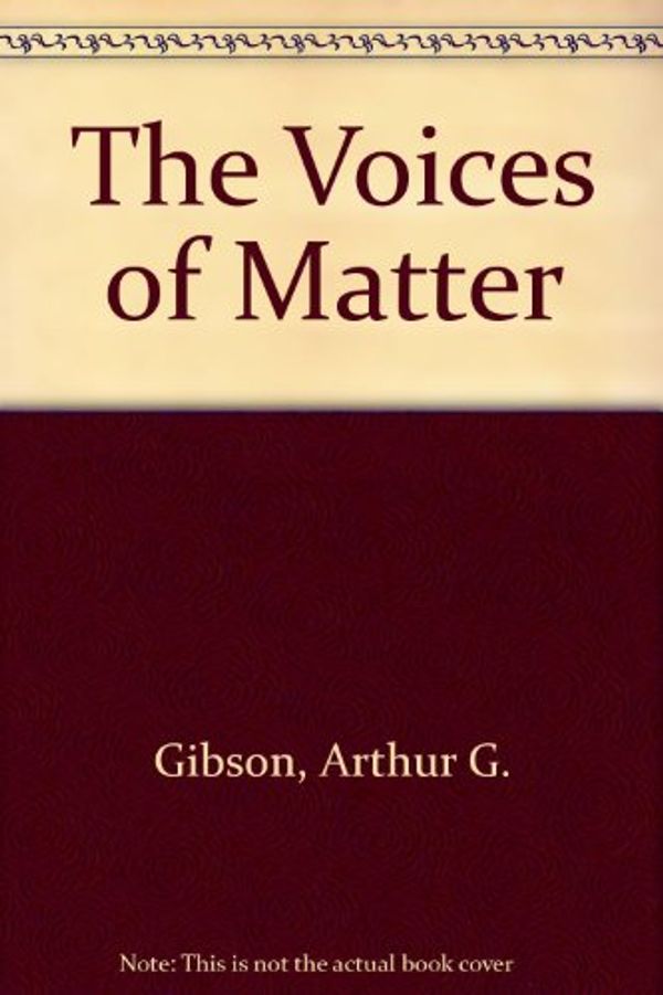 Cover Art for 9780773487697, The Voices of Matter by Arthur G. Gibson, Lorine M. Getz
