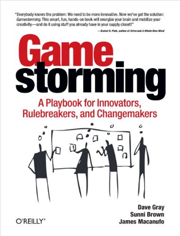 Cover Art for 8601400897676, Gamestorming: A Playbook for Innovators, Rulebreakers, and Changemakers by Dave Gray