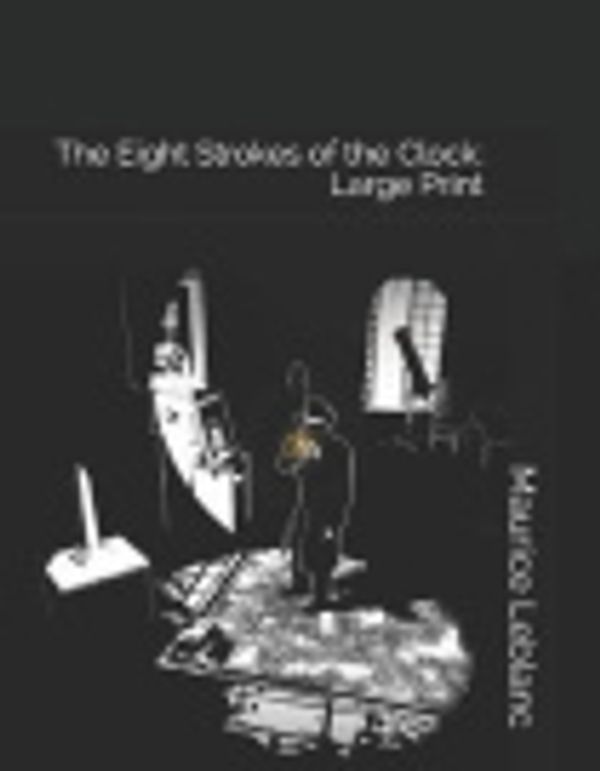 Cover Art for 9781796811315, The Eight Strokes of the Clock by Maurice Leblanc