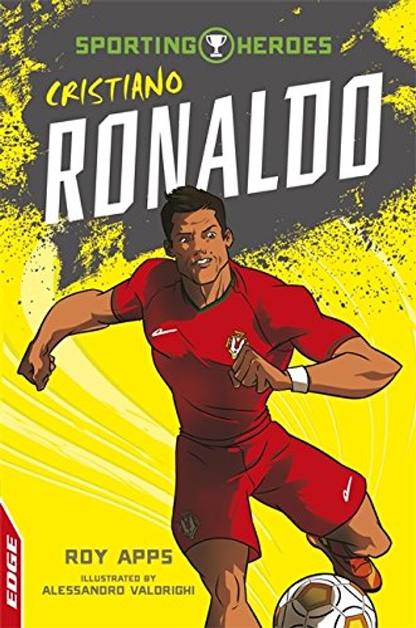 Cover Art for 9781445153186, EDGE: Sporting Heroes: Cristiano Ronaldo by Roy Apps