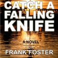 Cover Art for 9780615568232, Catch a Falling Knife by Frank Foster