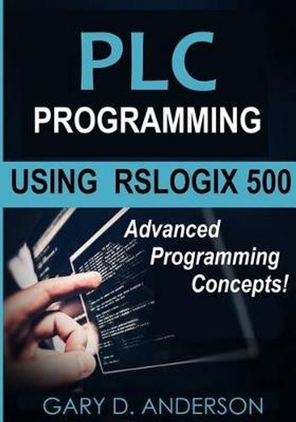 Cover Art for 9781515165989, PLC Programming Using RSLogix 500: Advanced Programming Concepts!: Volume 2 by Gary D. Anderson